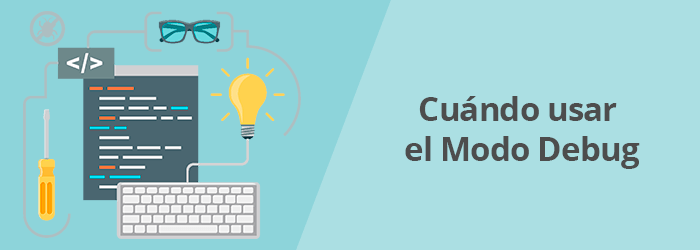 Cuándo usar el Modo Debug Cuándo usar el Modo Debug