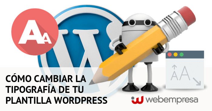 cambiar la tipografía de tu plantilla WordPress cambiar la tipografía de tu plantilla WordPress