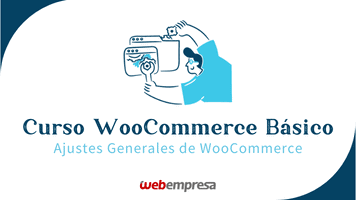 Curso WooCommerce Básico - Ajustes Generales de WooCommerce