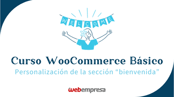 Curso WooCommerce Básico - Personalización de la sección “bienvenida”