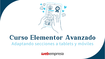 Curso Elementor Avanzado - Adaptando secciones a tablets y móviles