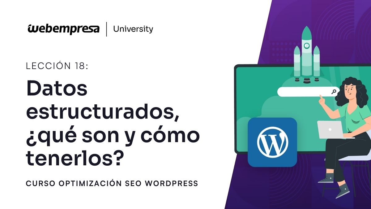 Curso Optimización SEO - Datos estructurados ¿qué son y cómo tenerlos?