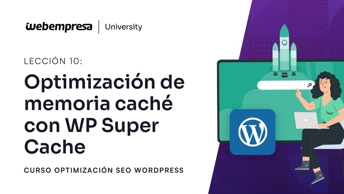 Curso Optimización SEO - Optimización de memoria caché con WP Super Cache