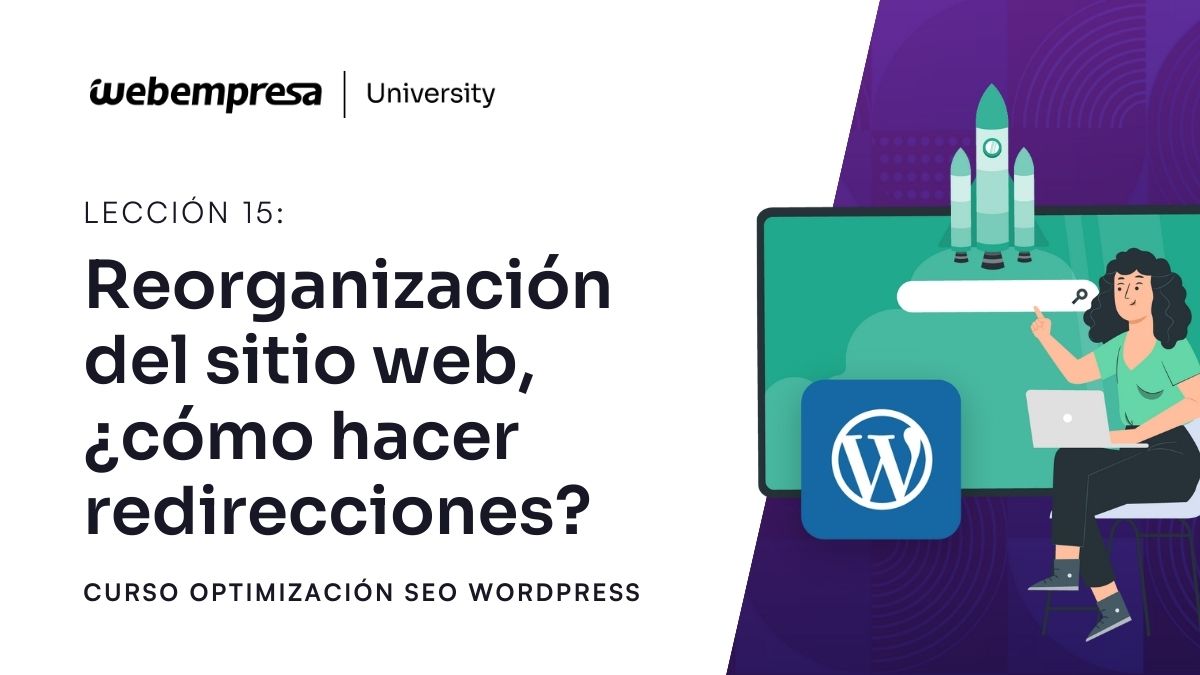 Curso Optimización SEO - Reorganización del sitio web ¿cómo hacer redirecciones?