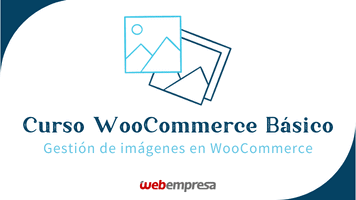 Curso WooCommerce Básico - Gestión de imágenes en WooCommerce