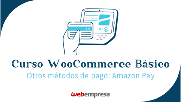 Curso WooCommerce Básico - Otros métodos de pago - Amazon Pay