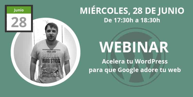 Fecha del Webinar Acelera tu WordPress para que Google adore tu web