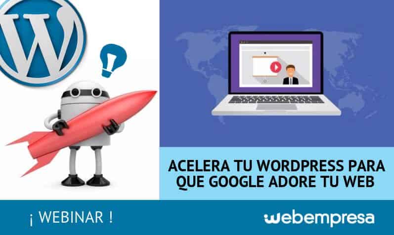 Webinar Acelera tu WordPress para que Google adore tu web