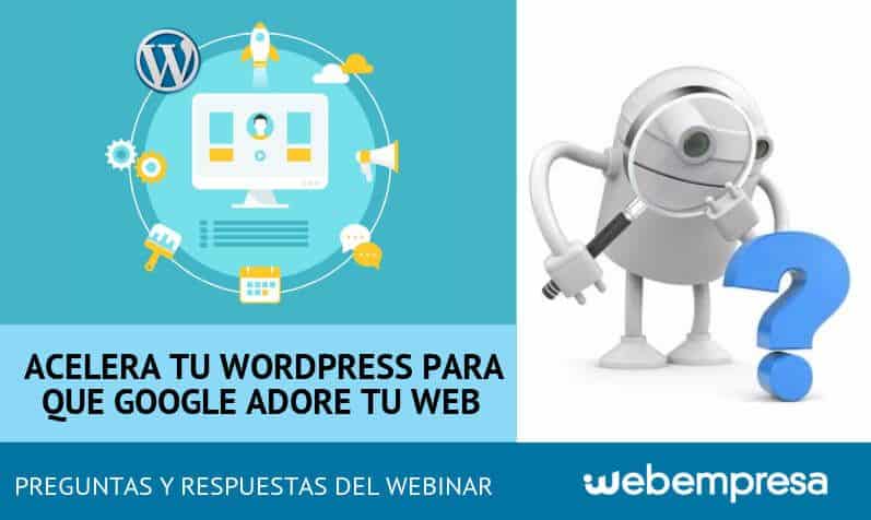 Dossier de preguntas del Webinar Acelera tu WordPress para que Google adore tu web