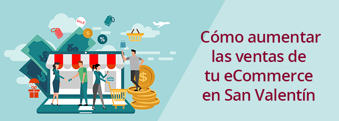 Cómo aumentar las ventas de tu eCommerce en San Valentín