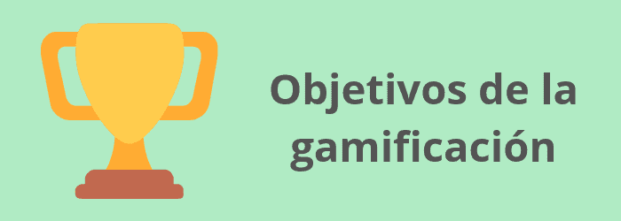 ¿Cuáles son los principales objetivos de la gamificación?