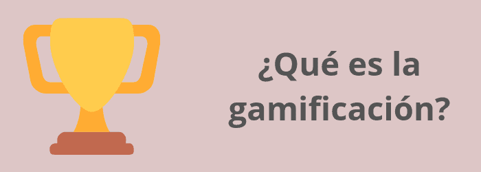 ¿Qué es la gamificación?