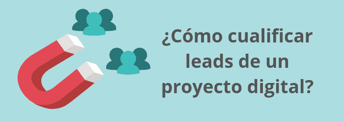 ¿Cómo cualificar leads de un proyecto digital?