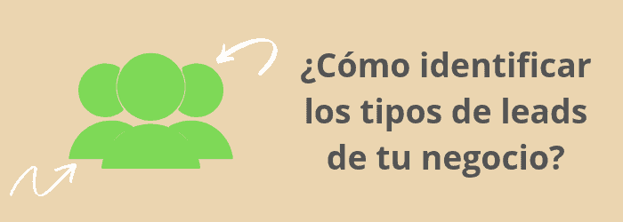 ¿Cómo identificar los tipos de leads de tu negocio?