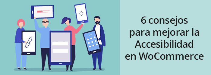 Grupo de personas con dispositivos web junto a texto de consejos para mejorar la accesibilidad web en WooCommerce