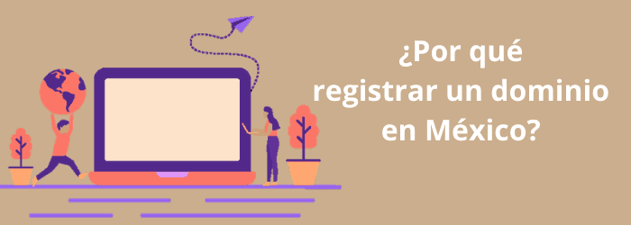 ¿Por qué me interesa registrar un dominio en México?