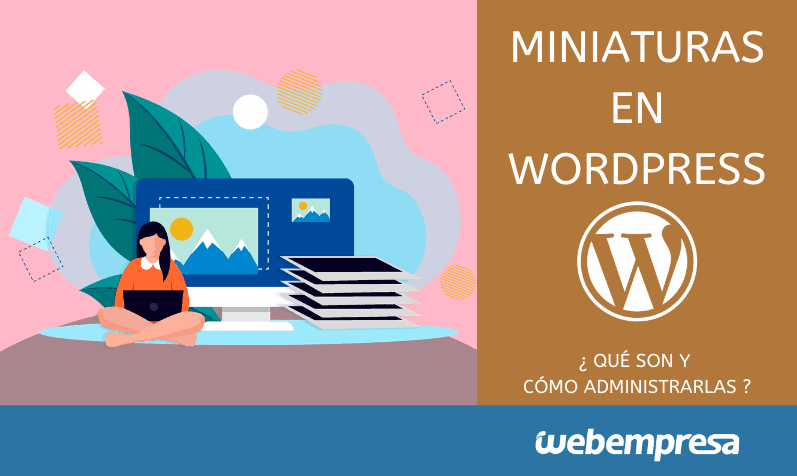 Miniaturas en WordPress, ¿qué son y cómo administrarlas?