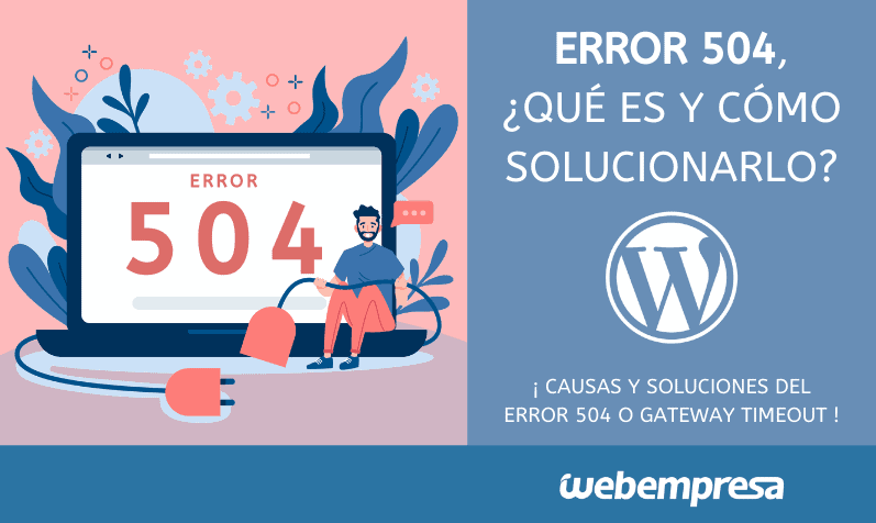 Error 504, ¿Qué es y cómo solucionarlo? 