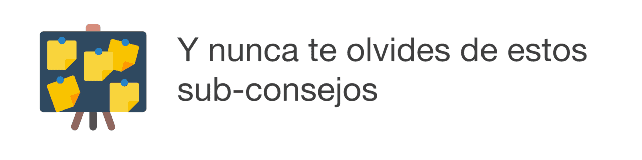 Y nunca te olvides de estos sub-consejos