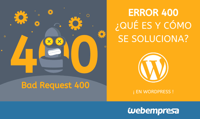 Qué es el error 400 y cómo solucionar