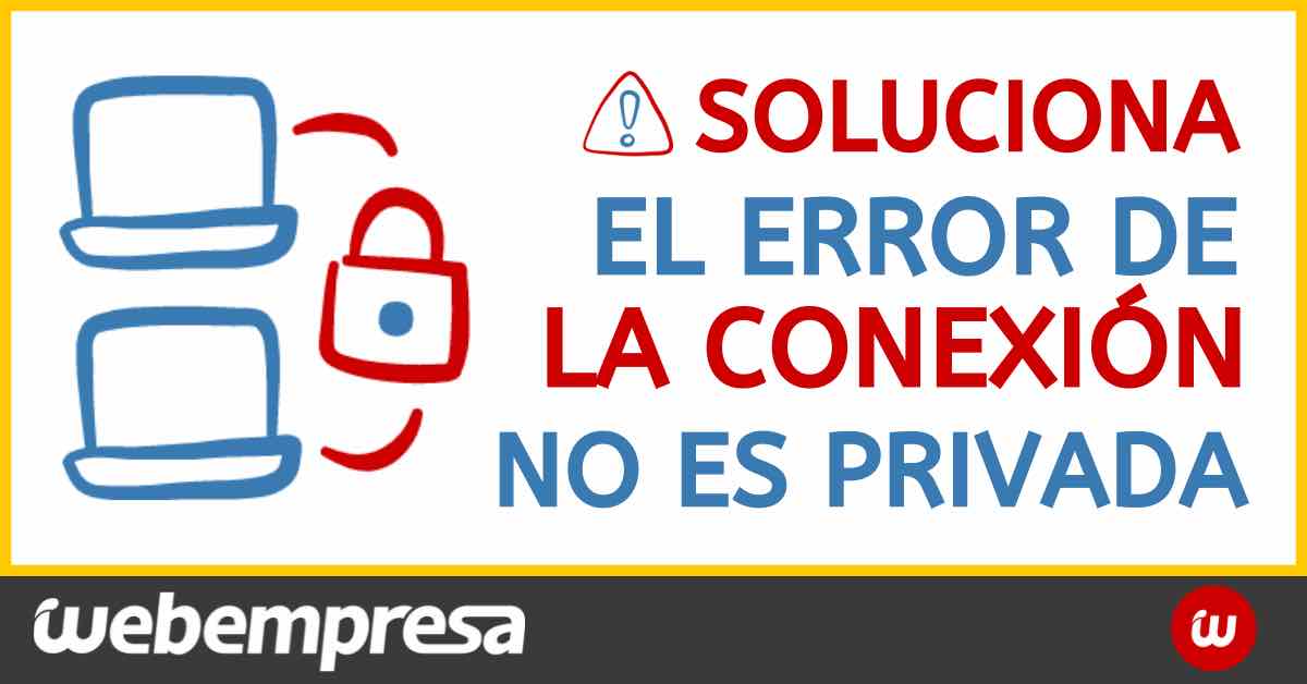 Solucionar el error de conexión privada