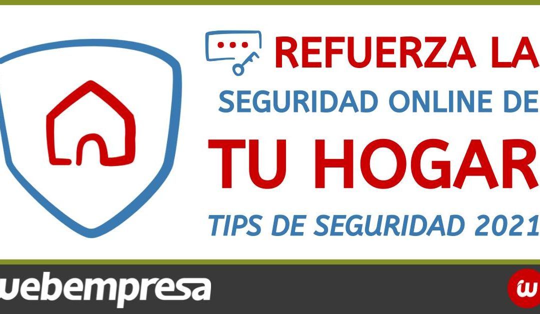 Refuerza la seguridad online de tu hogar (Tips de seguridad 2022)