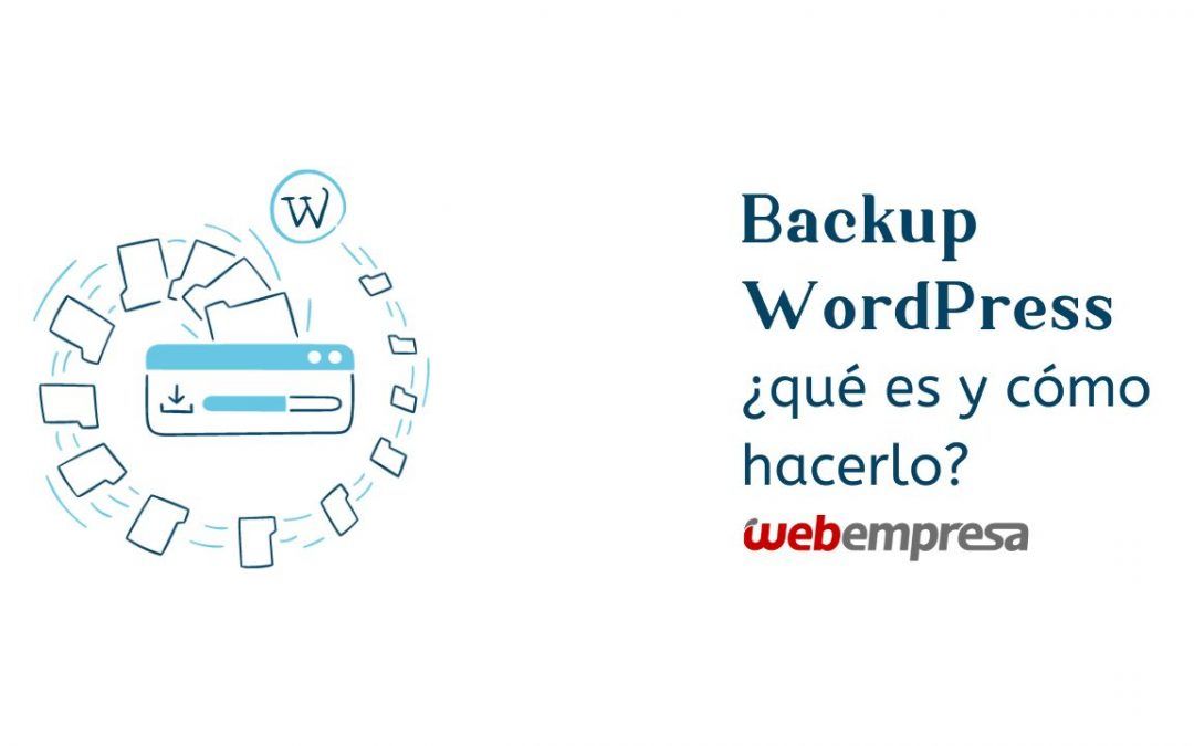 Backup WordPress, ¿qué es y cómo hacerlo?