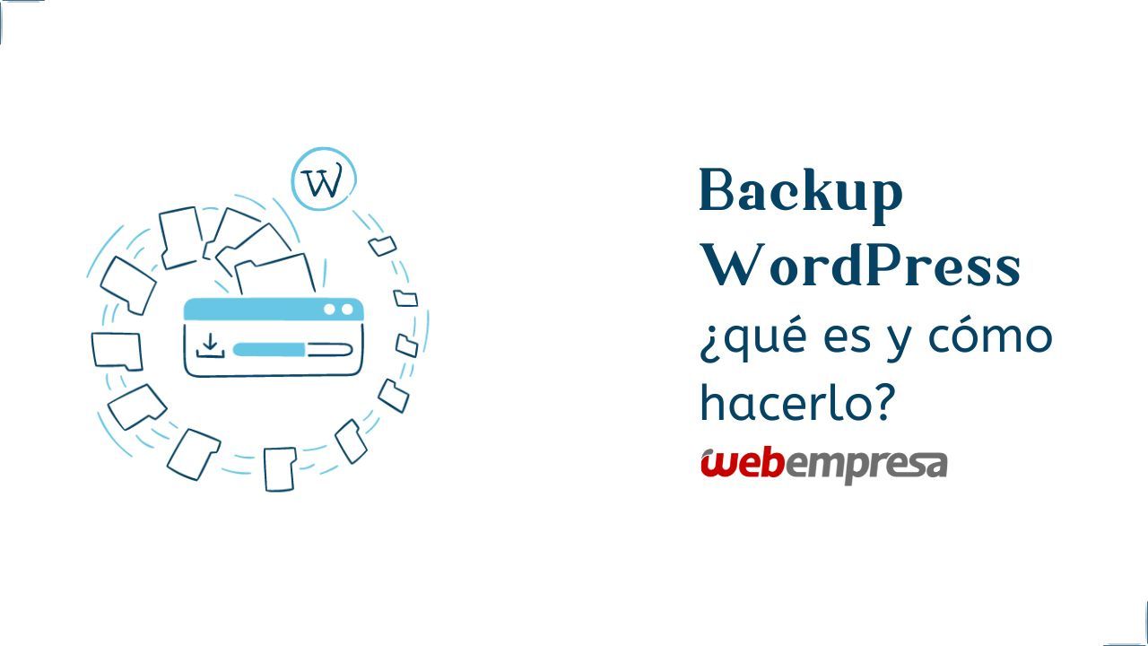 Backup WordPress, ¿qué es y cómo hacerlo?