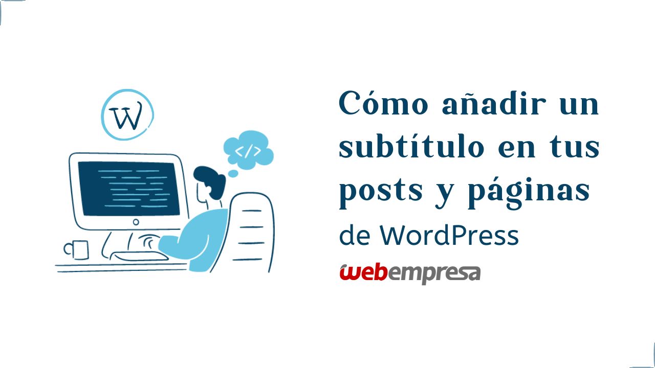 Cómo añadir un subtítulo en tus posts y páginas de WordPress