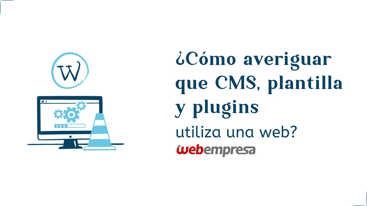 ¿Cómo averiguar que CMS, plantilla y plugins utiliza una web?