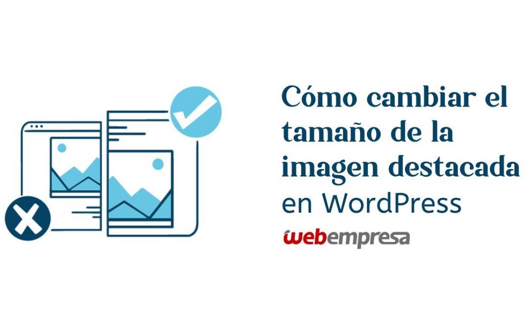Cómo cambiar el tamaño imagen destacada WordPress