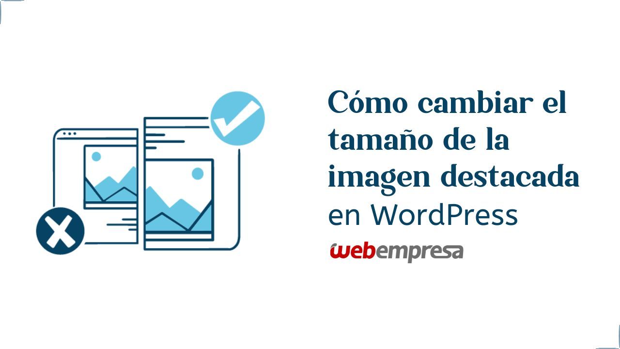 Cómo cambiar el tamaño imagen destacada WordPress