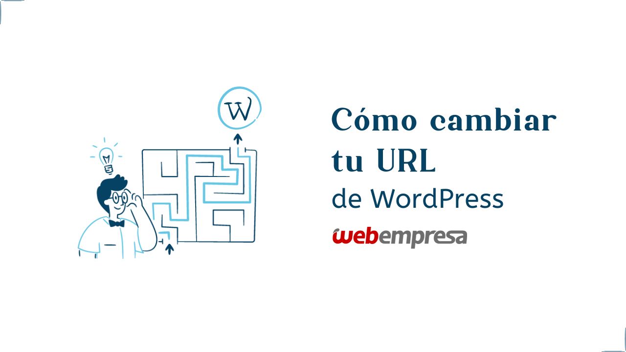 ¿Cómo cambiar tu URL de WordPress?