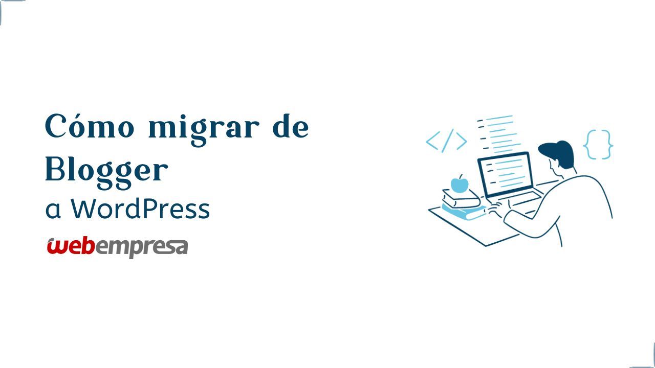 Cómo migrar de Blogger a WordPress