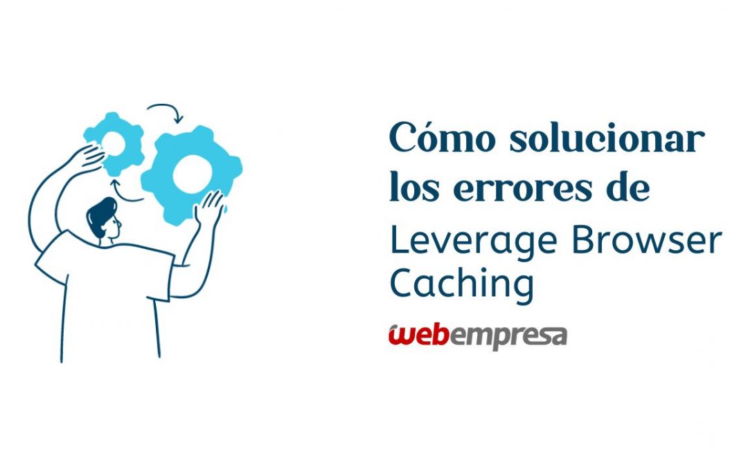 Cómo solucionar los errores de Leverage Browser Caching