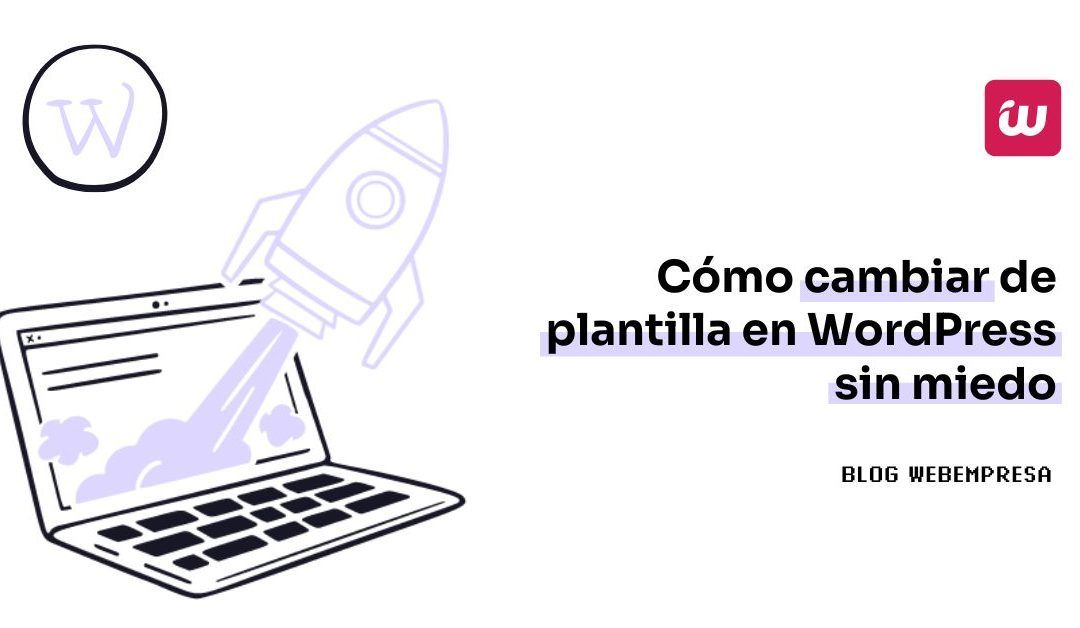 Cómo cambiar de plantilla en WordPress sin miedo