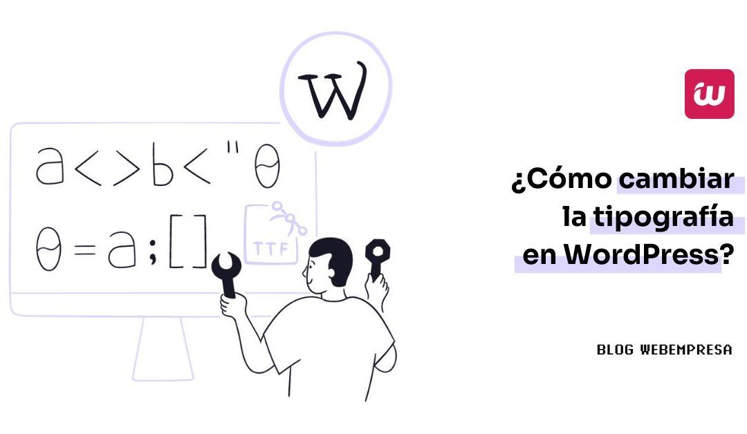 ¿Cómo cambiar tipografía en WordPress?