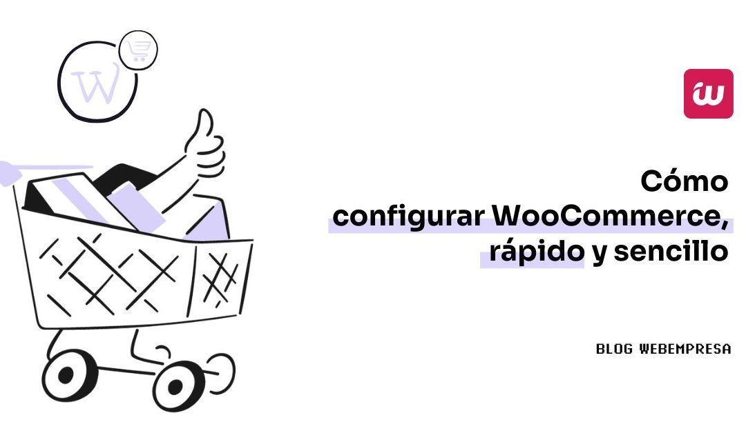Cómo configurar WooCommerce, rápido y sencillo