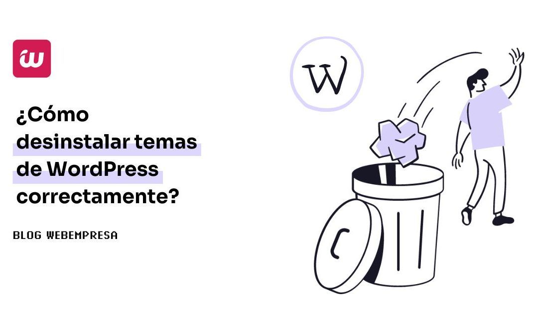 ¿Cómo desinstalar temas de WordPress correctamente?