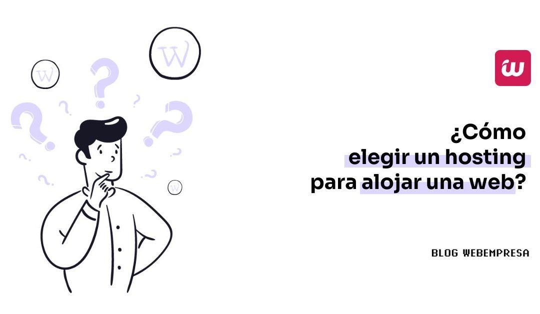 ¿Cómo elegir un hosting para alojar una web?