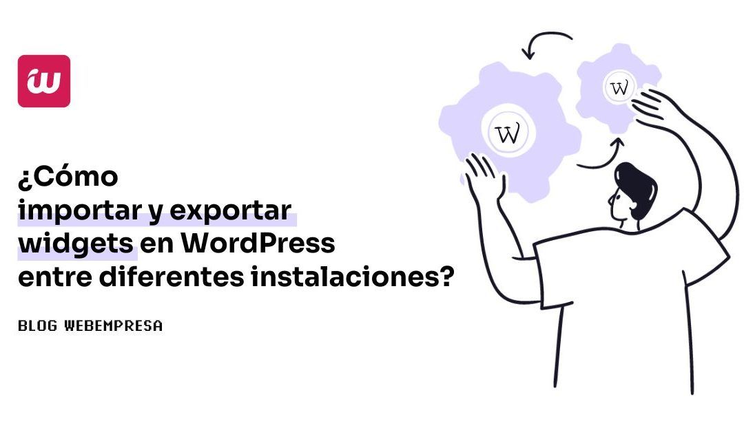 ¿Cómo importar y exportar widgets en WordPress entre diferentes instalaciones?