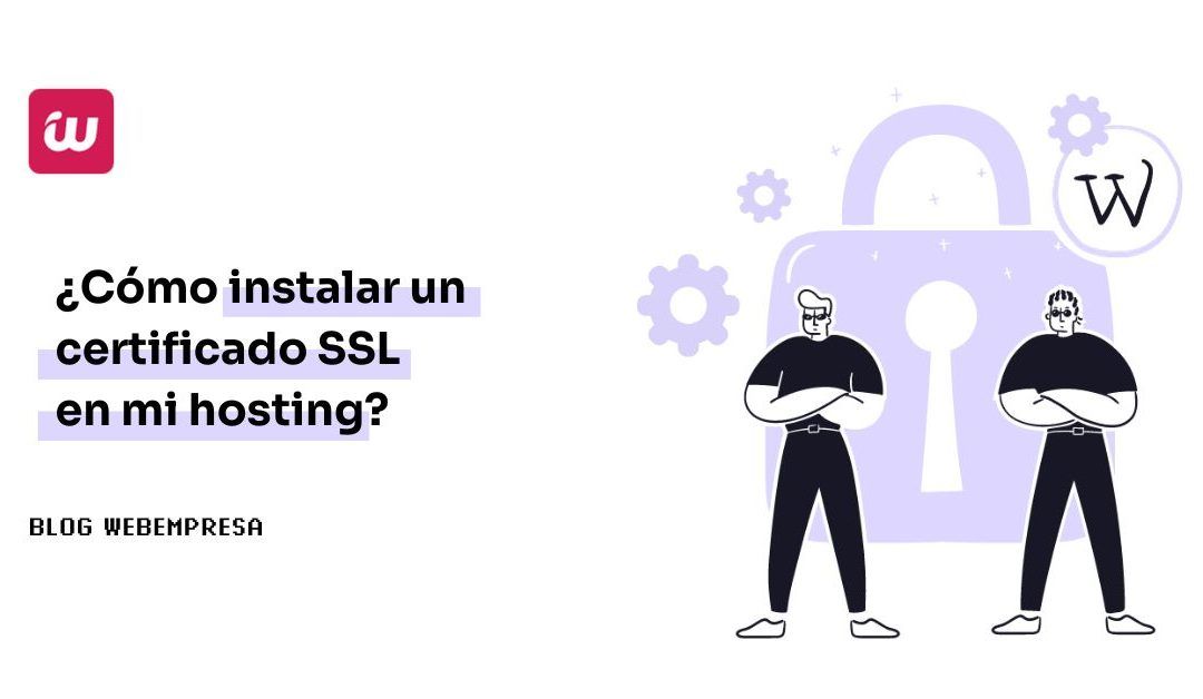 ¿Cómo instalar un certificado SSL en mi hosting?