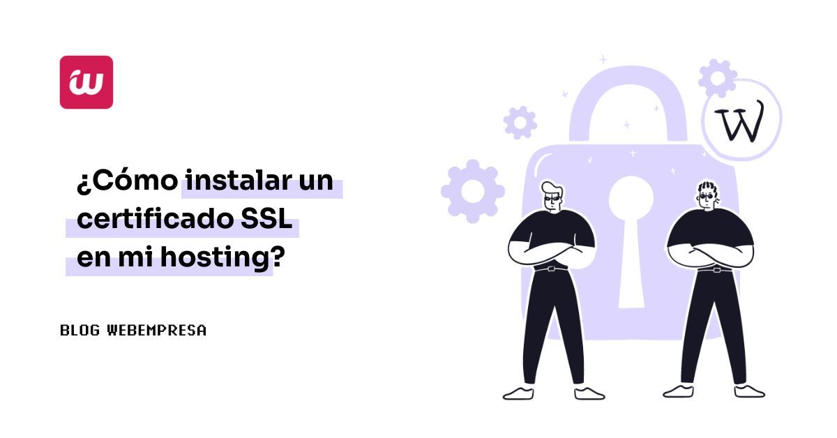 ¿Cómo instalar un certificado SSL en mi hosting?
