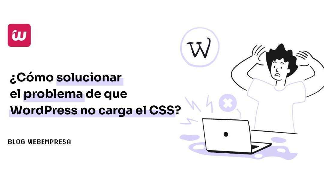 ¿Cómo solucionar el problema de que WordPress no carga el CSS?