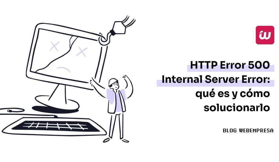 HTTP Error 500 – Internal Server Error: qué es y cómo solucionarlo