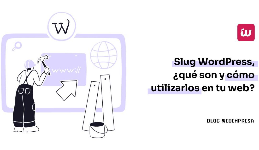 Slug WordPress, ¿qué son y cómo utilizarlos en tu web?