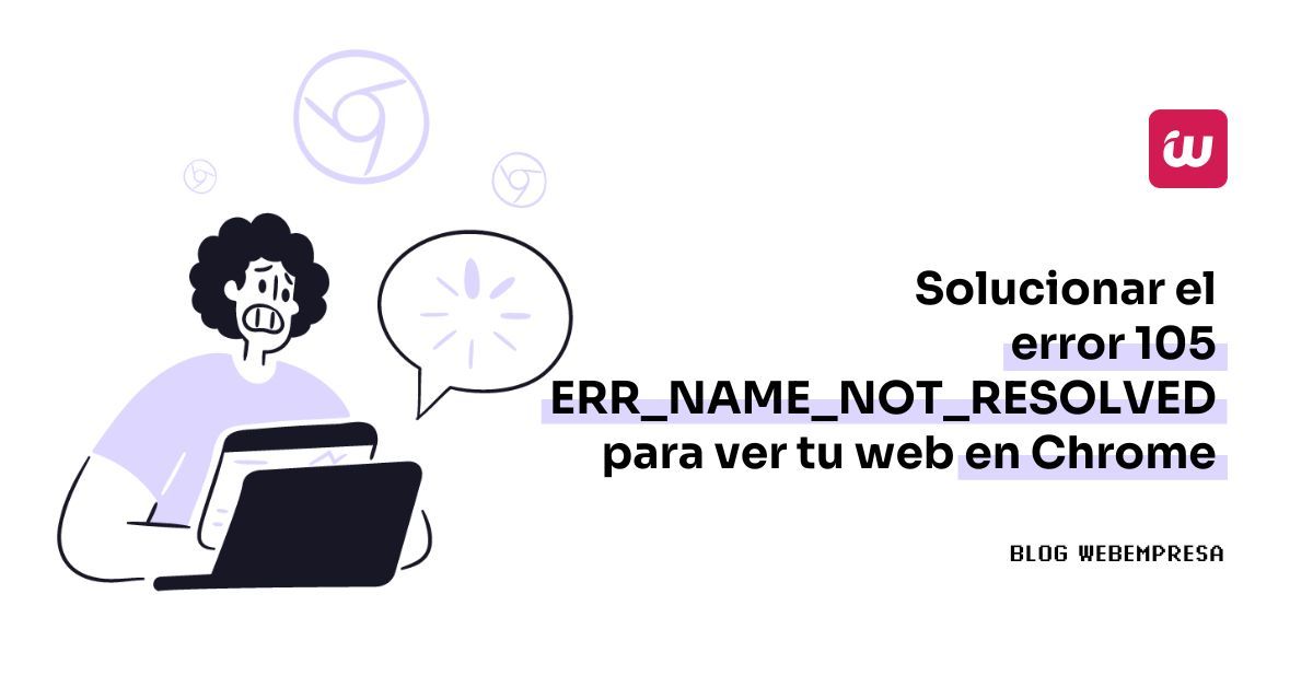 Imagen destacada - Solucionar el error 105 ERR_NAME_NOT_RESOLVED para ver tu web en Chrome