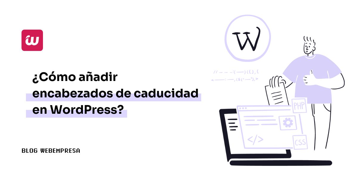 ¿Cómo añadir encabezados de caducidad en WordPress?