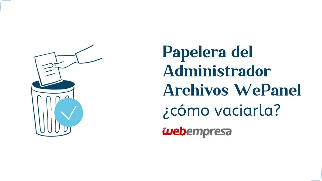 Papelera del Administrador Archivos WePanel ¿cómo vaciarla?