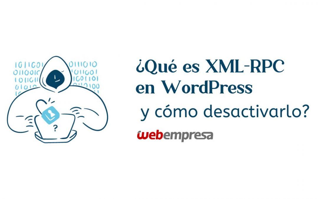 ¿Qué es XML-RPC en WordPress y cómo desactivarlo?